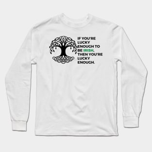 If you’re lucky enough to be Irish, then you’re lucky enough. Long Sleeve T-Shirt